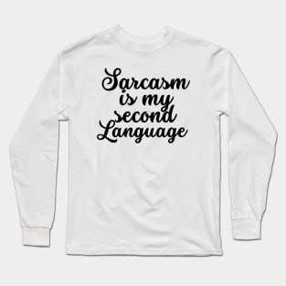 Sarcasm is my second language Long Sleeve T-Shirt